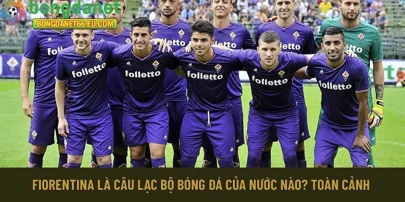 Fiorentina là câu lạc bộ bóng đá của nước nào