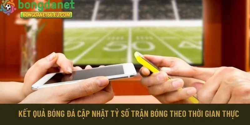 Kết quả bóng đá Bongdanet 66 cập nhật tỷ số trận 