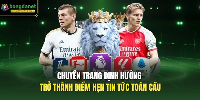 Chuyên trang định hướng trở thành điểm hẹn tin tức toàn cầu